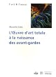 L'Oeuvre d'art totale � la naissance des avant-gardes 1908-1914