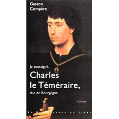 Je soussign�, Charles le T�m�raire, duc de Bourgogne