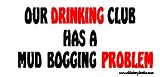 Our Drinking Club Has A Mud Bogging Problem Offroad Bumper Sticker / Decal