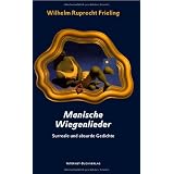 Manische Wiegenlieder: Surreale und absurde Gedichtevon "Wilhelm Ruprecht Frieling"