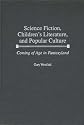 Science Fiction, Children's Literature, and Popular Culture: Coming of Age in Fantasyland (Contributions to the Study of Science Fiction and Fantasy)