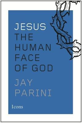 [ JESUS: THE HUMAN FACE OF GOD By Parini, Jay ( Author ) Hardcover Dec-03-2013