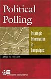 Political Polling: Strategic Information in Campaigns (Campaigning American Style Series)