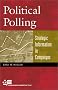 Political Polling: Strategic Information in Campaigns (Campaigning American Style Series) Political Polling: Strategic Information in Campaigns (Campaigning American Style Series)