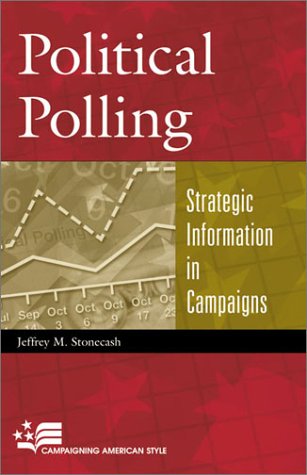 Political Polling: Strategic Information in Campaigns (Campaigning American Style Series) under Elections in The Books Store