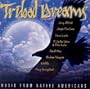 Tribal Dreams: Music From Native Americans