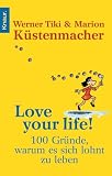 Produkt-Bild: Love your Life!: 100 Gr&uuml;nde, warum es sich lohnt zu leben