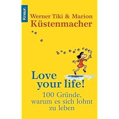 Love your Life!: 100 Gr�nde, warum es sich lohnt zu leben