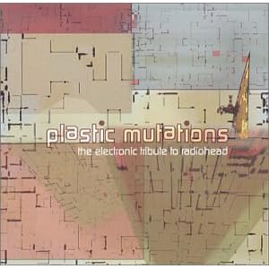 Plastic Mutations the Electronic: Trib Radiohead
