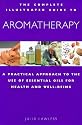 Aromatherapy: Practical Approach to the Use of Essential Oils for Health and Well-being (Complete Illustrated Guide)