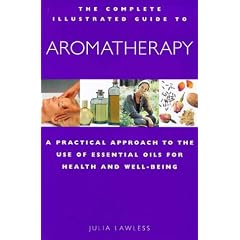 Aromatherapy: Practical Approach to the Use of Essential Oils for Health and Well-being (Complete Illustrated Guide)