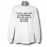 I still miss my ex-husband, but my aim is getting better Long Sleeve T-shirt Large White