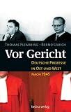Vor Gericht - Deutsche Prozesse in Ost und West nach 1945 - Thomas Flemming, Bernd Ulrich