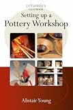Setting Up a Pottery Workshop (Ceramic Handbooks) (Ceramic Handbooks)