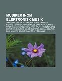 Musiker Inom Elektronisk Musik: Tangerine Dream, Jean Michel Jarre, Vangelis, Giorgio Moroder, Robert Miles, Daft Punk, Funker Vogt