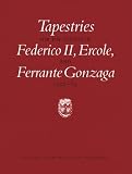 Tapestries for the Courts of Federico Ii, Ercole, and Ferrante Gonzaga, 1522-1563 (Monographs on the Fine Arts)