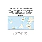  The 2007-2012 World Outlook for Non-Aerospace-Type Flareless Brass and Bronze Fittings... by Philip M. Parker
