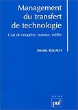 Management du transfert de technologie : L Art de coopérer, innover, veiller