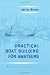 Practical Boat Building for Amateurs: Containing Full Instruction for Designing and Building Punts, Skiffs, Canoes, Sailing Boats, etc. Illustrated with Working Diagrams