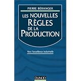 Les Nouvelles r�gles de la production: Vers l'excellence industriellepar Pierre B�ranger