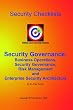 Security Governance Checklists: Business Operations, Security Governance, Risk Management, And Enterprise Security Architecture