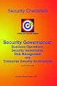 Security Governance Checklists: Business Operations, Security Governance, Risk Management, And Enterprise Security Architecture