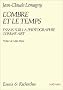 L'Ombre et le temps: Essais sur la photographie comme art