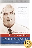 Worth the Fighting For: The Education of an American Maverick, and the Heroes Who Inspired Him