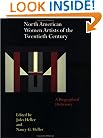 North American Women Artists of the Twentieth Century : A Biographical Dictionary (Garland Reference Library of the Humanities, Vol. 1219)