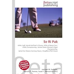 Se Ri Pak: LPGA, Golf, World Golf Hall of Fame, LPGA of Korea Tour, LPGA Championship, United States Women's Open Championship, Jamie Farr Owens Corning Classic, ShopRite LPGA Classic