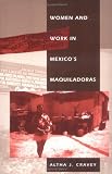 Women and Work in Mexicos Maquiladoras