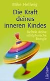 Die Kraft deines inneren Kindes: Befreie deine sch&ouml;pferische Energie - Mike Hellwig