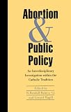 Abortion And Public Policy : An Interdisciplinary  Investigation Within The Catholic Tradition