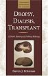 Dropsy, Dialysis, Transplant: A Short History of Failing Kidneys (Johns Hopkins Biographies of Disease)