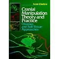 Cranial Manipulation Theory and Practice: Osseous and Soft Tissue Approaches
