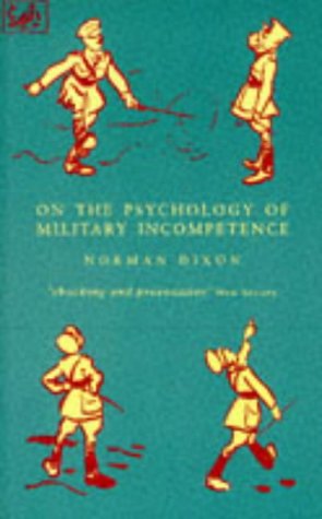 On the Psychology of Military Incompetence (Pimlico)
