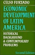 Economic Development of Latin America: Historical Background and Contemporary Problems (Cambridge Latin American Studies)