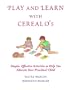 Play and Learn with Cereal O's: Simple, Effective Activities to Help You Educate Your Preschool Child