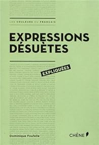 Expressions Desuetes Expliquees Les Couleurs Du Francais Babelio