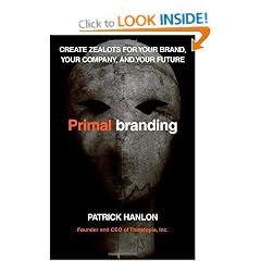 Primal Branding: Create Zealots for Your Brand, Your Company and Your Future
