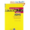 Ratgeber ADHS: Informationen f�r Betroffene, Eltern, Lehrer und Erzieher zu Aufmerksamkeitsdefizit-/ Hyperaktivit�tsst�rungen