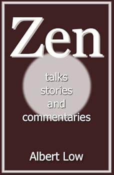 zen: talks. stories and commentaries - albert low zen: talks. stories and commentaries - albert low