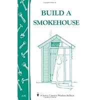 Build a Smokehouse: Storey Country Wisdom Bulletin A-81