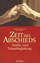 Zeit des Abschieds. Sterbe- und Trauerbegleitung