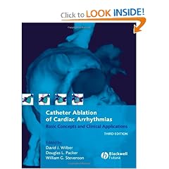 Catheter Ablation of Cardiac Arrhythmias: Basic Concepts and Clinical Applications by David J. Wilber M.D., Douglas L. Packer M.D. and William G. Stevenson M.D.
