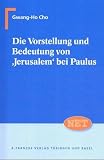 Die Vorstellung und Bedeutung von 'Jerusalem' bei Paulus - Gwang-Ho Cho