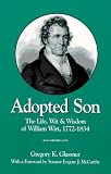 Adopted Son: The Life, Wit & Wisdom of William Wirt, 1772-1834