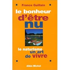 Le Bonheur d'�tre nu. Le Naturisme, un art de vivre