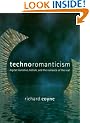 Technoromanticism: Digital Narrative, Holism and the Romance of the Real (Leonardo Book) (Leonardo Books)