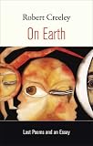 On Earth: Last Poems and an Essay